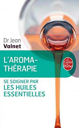 Aromathérapie : traitement des maladies par les essences des plantes : se soigner par les huiles ess