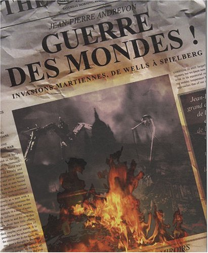 Guerre des mondes ! : invasions martiennes, de Wells à Spielberg