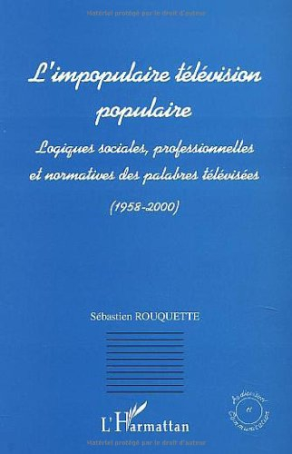 L'impopulaire télévision populaire : logiques sociales, professionnelles et normatives des palabres 