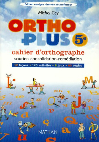 Ortho plus 5e : cahier d'orthographe, édition corrigée réservée au professeur : soutien, consolidati