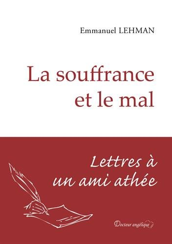 La souffrance et le mal : lettres à un ami athée