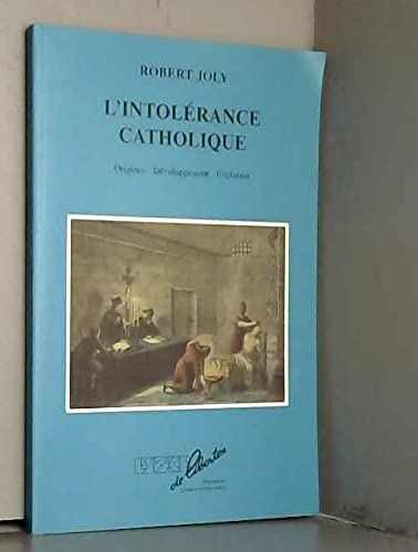 L'intolérance catholique : origines, développement, évolution