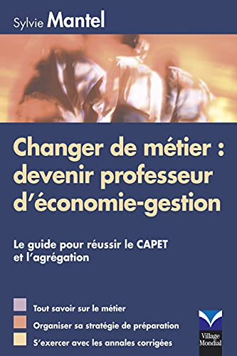 Changer de métier, devenir professeur d'économie-gestion : le guide pour réussir le Capet et l'agrég