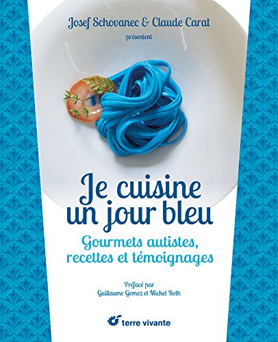 Je cuisine un jour bleu : gourmets autistes, recettes et témoignages