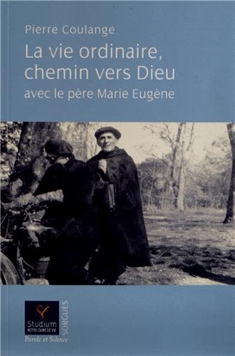 La vie ordinaire, chemin vers Dieu avec le père Marie-Eugène