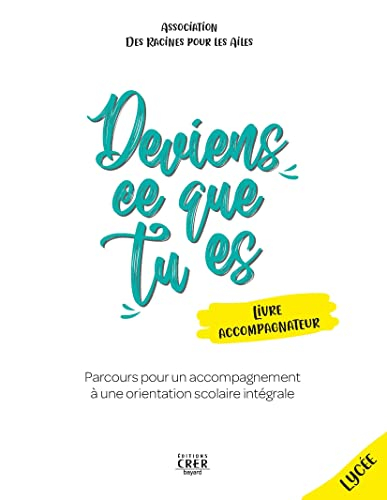 Deviens ce que tu es : parcours pour un accompagnement à une orientation scolaire intégrale : livre 