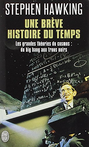 Une brève histoire du temps : les grandes théories du cosmos : du big bang aux trous noirs