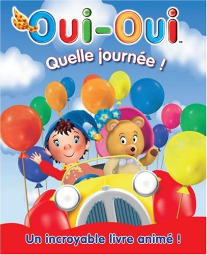Quelle journée ! : Oui-Oui, un incroyable livre animé !