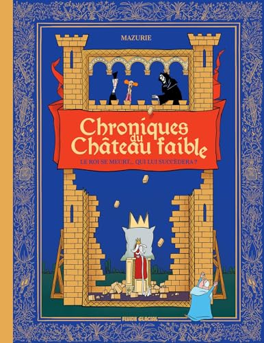 Chroniques du château faible : le roi se meurt... Qui lui succèdera ?