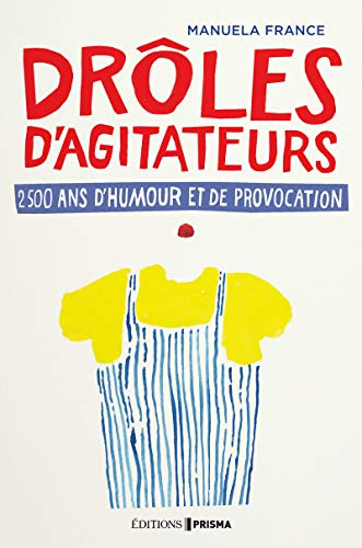 Drôles d'agitateurs : 2.500 ans de provocation et d'humour