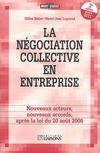 La négociation collective en entreprise : nouveaux acteurs, nouveaux accords, après la loi du 20 aoû