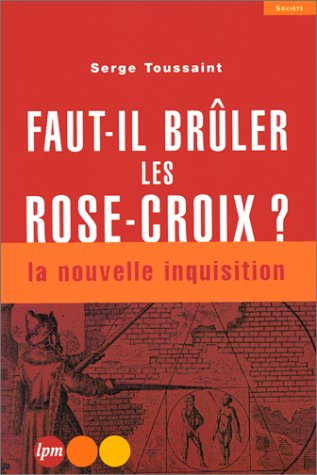 Faut-il brûler les Rose-Croix ? : la nouvelle inquisition