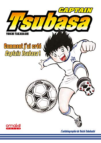 Captain Tsubasa : comment j'ai créé Captain Tsubasa !