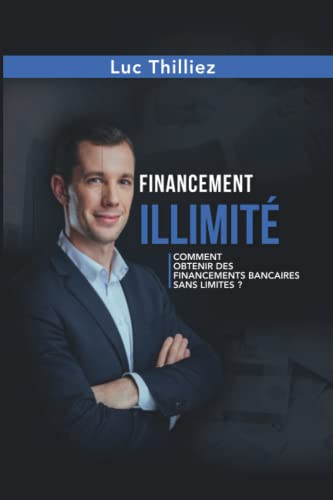 Financement illimité: Comment obtenir des financements bancaires sans limite ?