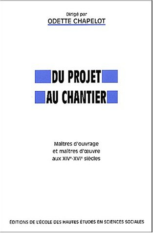 Du projet au chantier : maîtres d'ouvrage et maîtres d'oeuvre aux XIVe-XVIe siècles