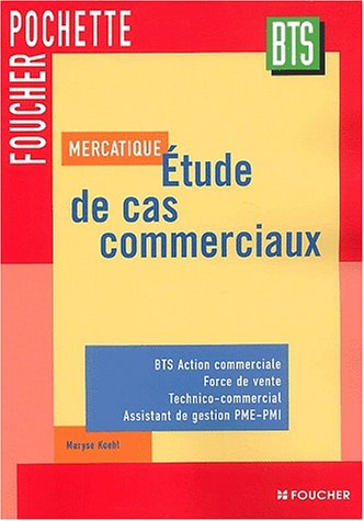 Mercatique : étude de cas commerciaux : BTS action commerciale, force de vente, technico-commercial,