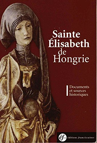 Sainte Elisabeth de Hongrie : documents du 13e siècle : documents et sources historiques