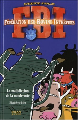 FBI : Fédération des bovins intrépides. Vol. 2. La malédiction de la meuh-mie