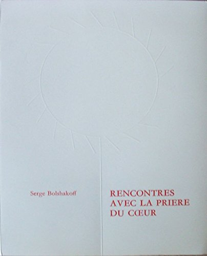 Rencontres avec la prière du coeur : ou douze entretiens sur la prière de Jésus