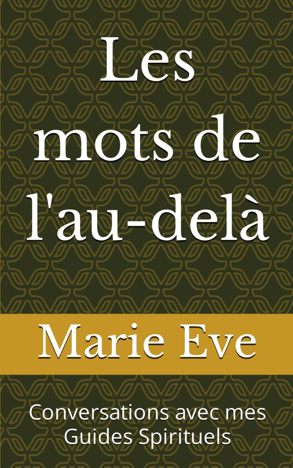 Les mots de l'au-delà: Conversations avec mes Guides Spirituels