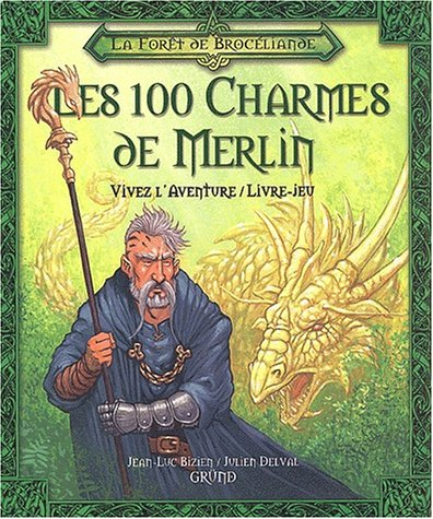 La forêt de Brocéliande. Vol. 1. Les 100 charmes de Merlin