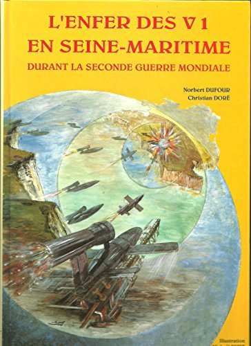 L'Enfer des V1 en Seine-Maritime : durant la Seconde Guerre mondiale