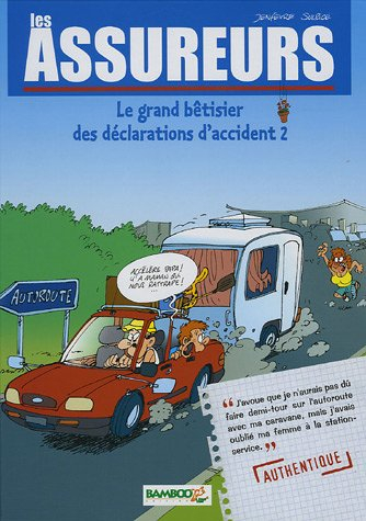 Les assureurs : le grand bêtisier des déclarations d'accident. Vol. 2