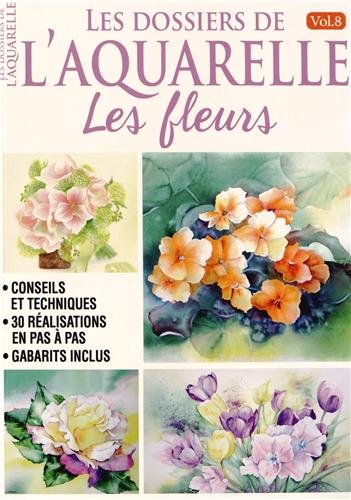 Les dossiers de l'aquarelle. Vol. 8. Les fleurs