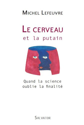 Le cerveau et la putain : quand la science oublie la finalité