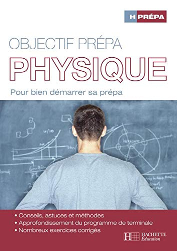 Physique, objectif prépa : pour bien démarrer sa prépa : conseils, astuces et méthodes, approfondiss