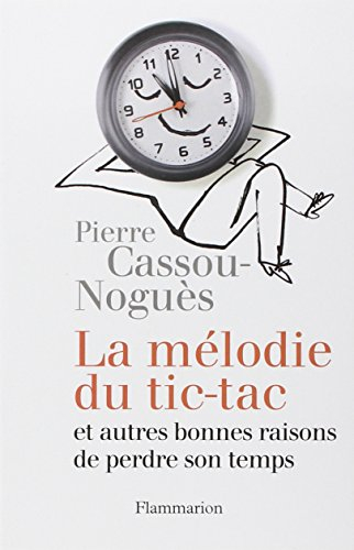 La mélodie du tic-tac : et autres bonnes raisons de perdre son temps