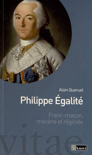 Philippe Egalité (1747-1793) : franc-maçon, mécène et régicide