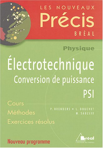 Electrotechnique PSI : conversion de puissance : cours, méthodes, exercices résolus