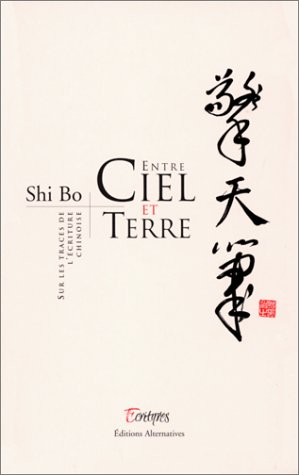 Entre ciel et terre : sur les traces de l'écriture chinoise