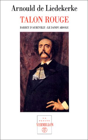 Talon rouge : Barbey d'Aurevilly, le dandy absolu