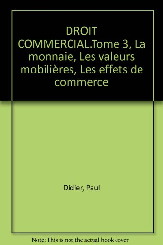 Droit commercial. Vol. 3. La monnaie, les valeurs mobilières, les effets de commerce
