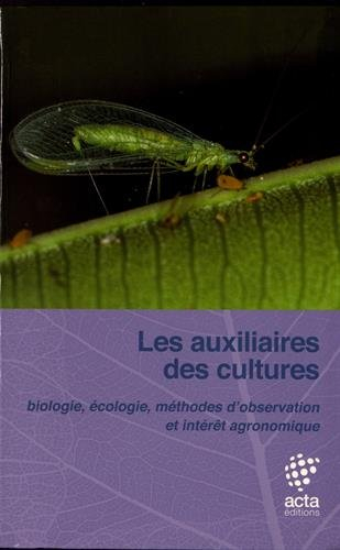 Les auxiliaires des cultures : biologie, écologie, méthodes d'observation et intérêt agronomique