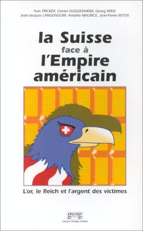 La Suisse face à l'empire américain : l'or, le Reich et l'argent des victimes