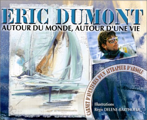 Autour du monde, autour d'une vie : carnet d'aventures d'un attrapeur d'absolu