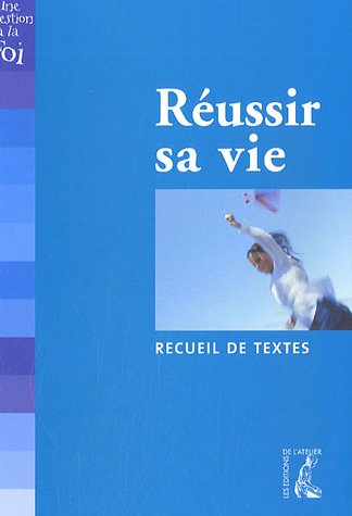 Réussir sa vie : recueil de textes
