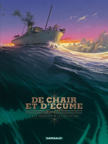 De chair et d'écume. Vol. 1. A la poursuite de la flûte de mer