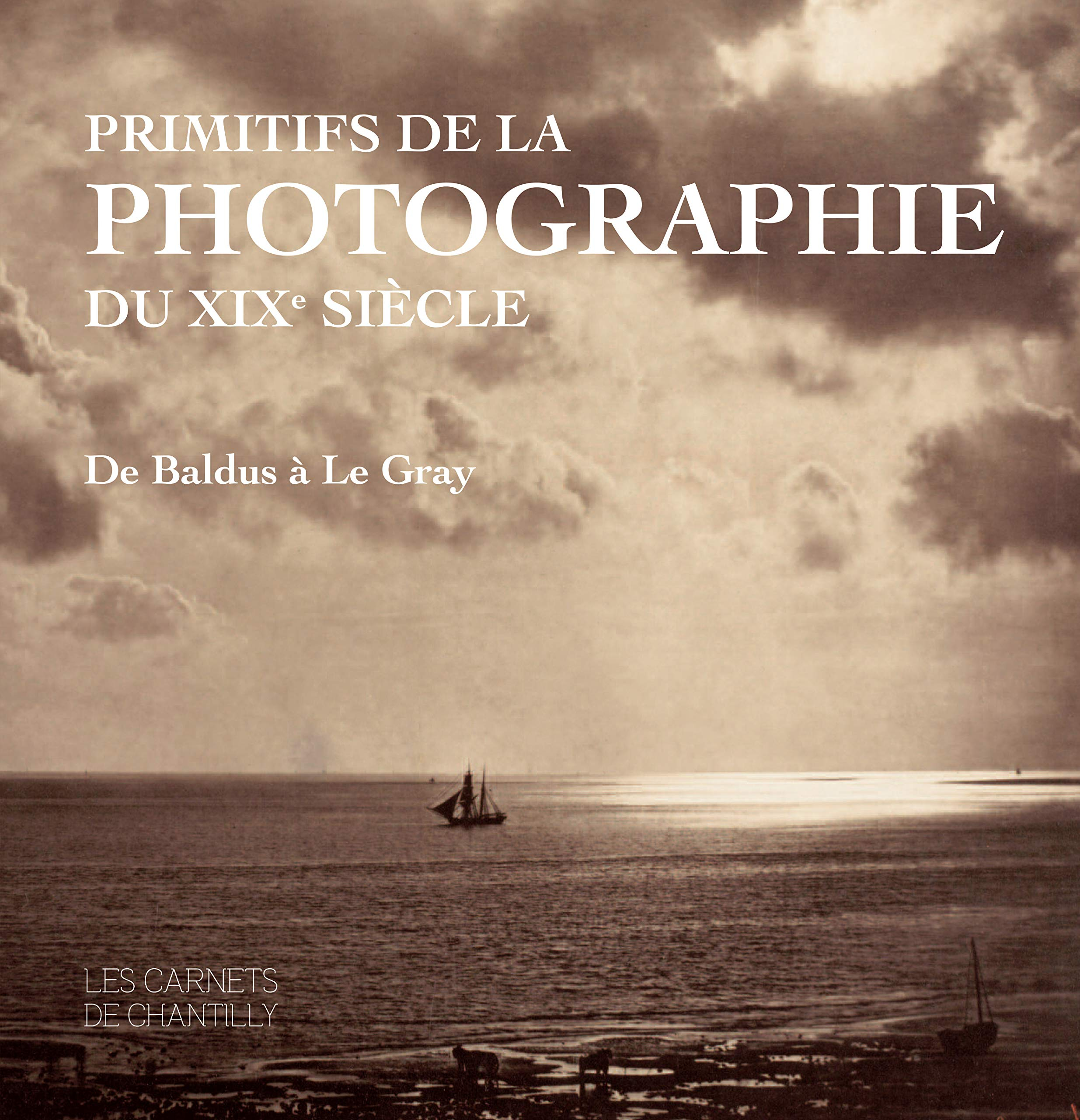 Primitifs de la photographie du XIXe siècle : De Baldus à Le Gray