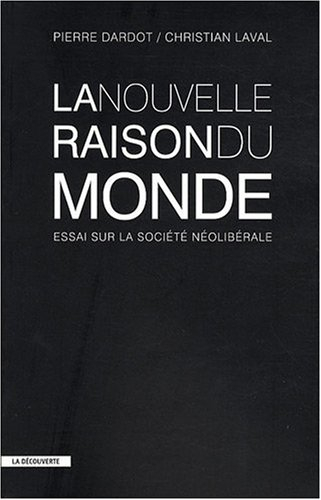 La nouvelle raison du monde : essai sur la société néolibérale