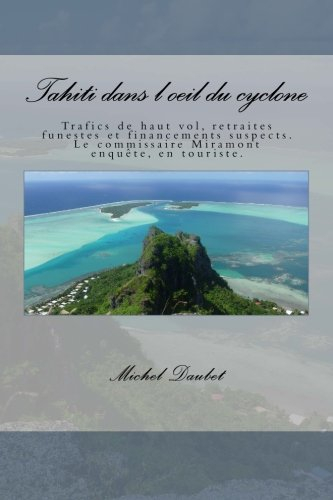 Tahiti dans l'oeil du cyclone: Trafics de haut vol, retraites funestes et financements suspects. Le 