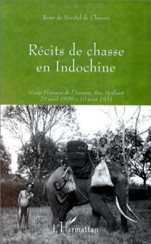 Récits de chasse en Indochine : hauts plateaux de l'Annam, Ban Méthuot, 29 avril 1929-10 août 1931