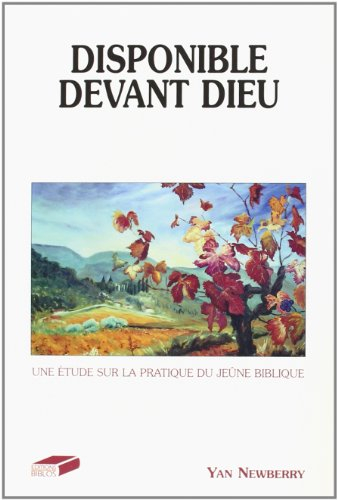 disponible devant dieu. une étude sur la pratique du jeûne biblique