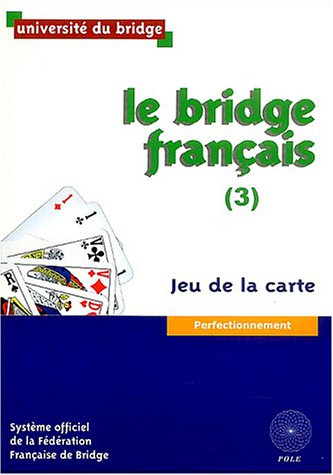 Le bridge français. Vol. 3. Jeu de la carte : perfectionnement