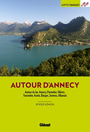 Autour d'Annecy : autour du lac, Annecy, Parmelan, Glières, Tournette, Aravis, Bauges, Semnoz, Alban