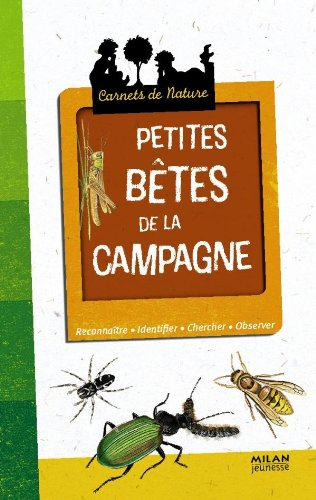 Petites bêtes de la campagne : reconnaître, identifier, chercher, observer