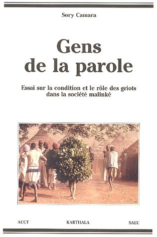 Gens de la parole : essai sur la condition et le rôle des griots dans la société malinké